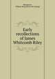 Early recollections of James Whitcomb Riley, [Hartpence, William Ross] [from old catalog] 