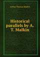 Historical parallels by A.T. Malkin., Arthur Thomas Malkin 