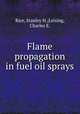 Flame propagation in fuel oil sprays, Rice, Stanley H.;Leising, Charles E. 