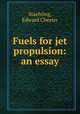 Fuels for jet propulsion: an essay., Staehling, Edward Chester 