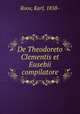 De Theodoreto Clementis et Eusebii compilatore, Roos, Karl, 1858- 