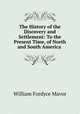 The History of the Discovery and Settlement: To the Present Time, of North and South America ., William Fordyce Mavor 