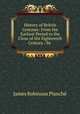 History of British Costume: From the Earliest Period to the Close of the Eighteenth Century / by ., James Robinson Planche? 