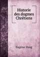 Historie des dogmes Chretiens, Eugene Haag 