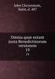 Omnia quae extant juxta Benedictinorum versionem. 19, John Chrysostom, Saint, d. 407 
