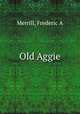 Old Aggie, Frederic A. Merrill 