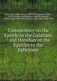 Commentary on the Epistle to the Galatians : and Homilies on the Epistles to the Ephesians, John Chrysostom, Saint, d. 407,John Chrysostom, Saint, d. 407. Homilies on Ephesians. English,Copeland, William John, 1804-1885,Newman, John Henry, 1801-1890 