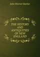 THE HISTORY AND ANTIQUITIES OF NEW ENGLAND, John Warner Barber 
