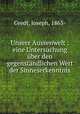 Unsere Aussenwelt : eine Untersuchung ber den gegenstndlichen Wert der Sinneserkenntnis, Gredt, Joseph, 1863- 