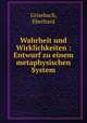 Wahrheit und Wirklichkeiten : Entwurf zu einem metaphysischen System, Grisebach, Eberhard 