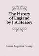 The history of England by J.A. Hessey., James Augustus Hessey 
