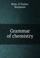 Grammar of chemistry, Blair, D,Tucker, Benjamin 