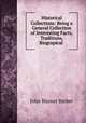 Historical Collections: Being a General Collection of Interesting Facts, Traditions, Biograpical ., John Warner Barber 