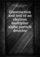 Construction and test of an electron multiplier alpha particle detector, Dare, James Ashton,Rowen, William Howard 