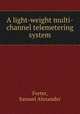 A light-weight multi-channel telemetering system, Forter, Samuel Alexander 