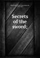 Secrets of the sword;, Ce?sar Lecat Bazancourt 
