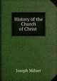 History of the Church of Christ ., Joseph Milner 