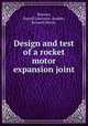 Design and test of a rocket motor expansion joint, Reiserer, Russell Lawrence.;Barden, Kenneth Perrin. 