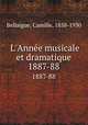 L`Anne musicale et dramatique. 1887-88, Bellaigue, Camille, 1858-1930 
