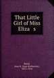 That Little Girl of Miss Eliza s, Baird, Jean K. (Jean Katherine), 1872-1918 