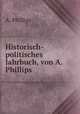 Historisch-politisches Jahrbuch, von A. Phillips, A. Phillips 