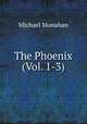 The Phoenix (Vol. 1-3), Michael Monahan 