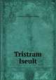 Tristram & Iseult, Carr, J. Comyns. [from old catalog] 