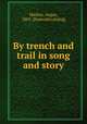 By trench and trail in song and story, Mackay, Angus, 1865- [from old catalog] 