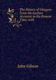 The History of Glasgow: From the Earliest Accounts to the Present Time; with ., John Gibson 