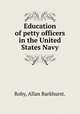 Education of petty officers in the United States Navy., Roby, Allan Barkhurst. 