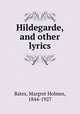 Hildegarde, and other lyrics, Bates, Margret Holmes, 1844-1927 