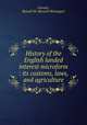 History of the English landed interest microform : its customs, laws, and agriculture, Garnier, Russell M. (Russell Montague) 