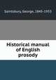 Historical manual of English prosody, Saintsbury, George, 1845-1933 