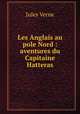 Les Anglais au pole Nord : aventures du Capitaine Hatteras, Jules Verne 