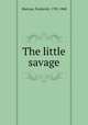 The little savage, Marryat, Frederick, 1792-1848 