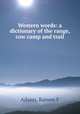 Western words: a dictionary of the range, cow camp and trail, Ramon F. Adams 