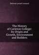 The History of Carleton College: Its Origin and Growth, Environment and Builders, Delavan Levant Leonard 