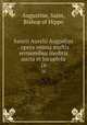 Sancti Aurelii Augustini . opera omnia multis sermonibus ineditis aucta et locupleta. 16, Augustine, Saint, Bishop of Hippo 