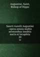 Sancti Aurelii Augustini . opera omnia multis sermonibus ineditis aucta et locupleta. 20, Augustine, Saint, Bishop of Hippo 