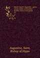 Sancti Aurelii Augustini . opera omnia multis sermonibus ineditis aucta et locupleta. 22, Augustine, Saint, Bishop of Hippo 