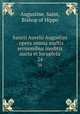 Sancti Aurelii Augustini . opera omnia multis sermonibus ineditis aucta et locupleta. 24, Augustine, Saint, Bishop of Hippo 