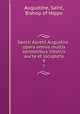 Sancti Aurelii Augustini . opera omnia multis sermonibus ineditis aucta et locupleta. 9, Augustine, Saint, Bishop of Hippo 