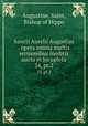 Sancti Aurelii Augustini . opera omnia multis sermonibus ineditis aucta et locupleta. 24, pt.2, Augustine, Saint, Bishop of Hippo 