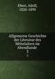 Allgemeine Geschichte der Literatur des Mittelalters im Abendlande . 3, Ebert, Adolf, 1820-1890 