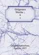 Origenes Werke ;. 6, Origen,Koetschau, Paul, b. 1857 