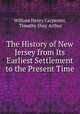 The History of New Jersey from Its Earliest Settlement to the Present Time, William Henry Carpenter, Timothy Shay Arthur 