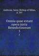 Omnia quae extant opera juxta Benedictinorum. 5, Ambrose, Saint, Bishop of Milan, d. 397 