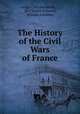 The History of the Civil Wars of France, Arrigo Caterino Davila, (, Sir Charles Cotterell, William Aylesbury 