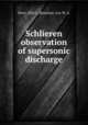Schlieren observation of supersonic discharge, Perry, Ellis L.;Renshaw, Loy W. A. 