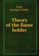 Theory of the flame holder., Field, Jennings Pemble. 